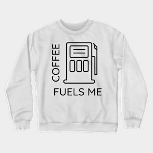 Coffee Fuels Me Crewneck Sweatshirt